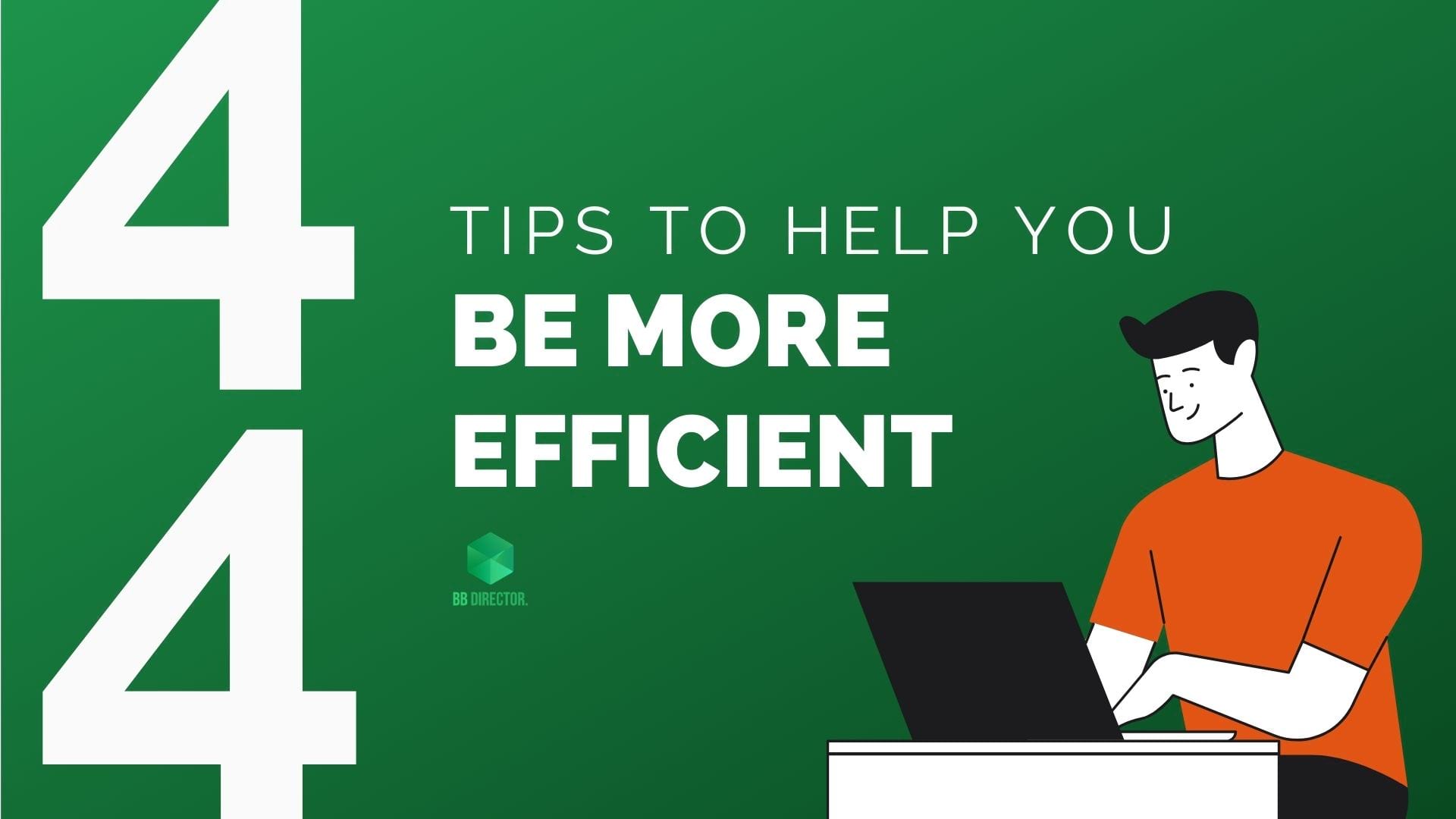 Tips to help you be more efficient